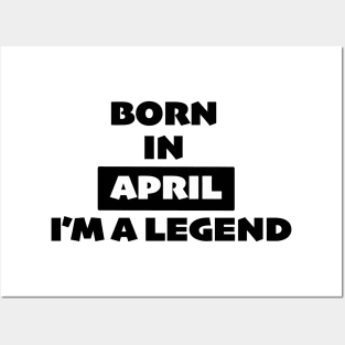 Born in April, I'm a legend Posters and Art